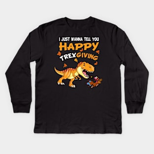 I Just Wanna Tell You Happy Trexgiving Kids Long Sleeve T-Shirt